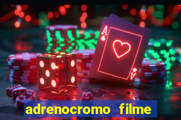 adrenocromo filme onde assistir